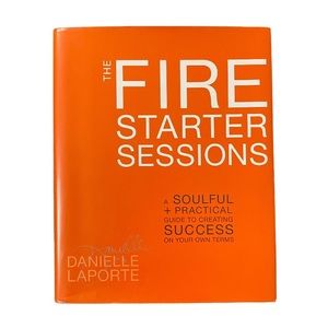 The Fire Starter Sessions: A Soulful Guide to Creating Success on Your Own Terms